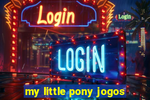 my little pony jogos